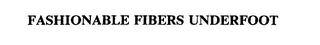 FASHIONABLE FIBERS UNDERFOOT trademark