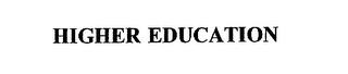 HIGHER EDUCATION trademark