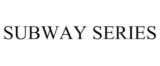 SUBWAY SERIES trademark