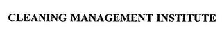 CLEANING MANAGEMENT INSTITUTE trademark