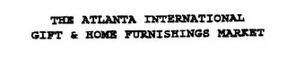 THE ATLANTA INTERNATIONAL GIFT & HOME FURNISHINGS MARKET trademark