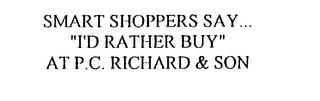 SMART SHOPPERS SAY...  "I'D RATHER BUY"AT P.C. RICHARD & SON trademark