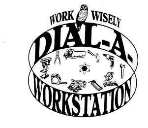 WORK WISELY DIAL-A-WORKSTATION trademark