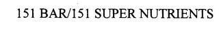 151 BAR/151 SUPER NUTRIENTS trademark