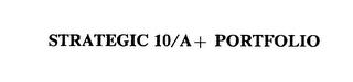 STRATEGIC 10/A+ PORTFOLIO trademark