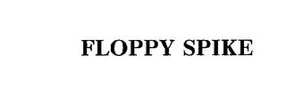 FLOPPY SPIKE trademark