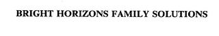 BRIGHT HORIZONS FAMILY SOLUTIONS trademark