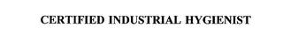 CERTIFIED INDUSTRIAL HYGIENIST trademark