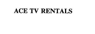 ACE TV RENTALS trademark