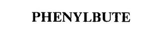 PHENYLBUTE trademark