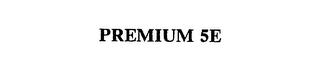 PREMIUM 5E trademark