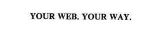 YOUR WEB. YOUR WAY. trademark