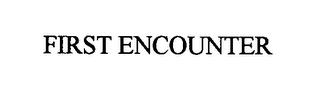 FIRST ENCOUNTER trademark