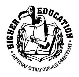 HIGHER EDUCATION IAY OTGAY ATTHAY OINGGAY ORFAY EMAY trademark