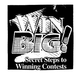 WIN BIG! SECRET STEPS TO WINNING CONTESTS trademark