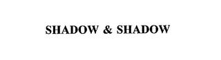 SHADOW & SHADOW trademark