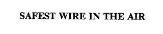 SAFEST WIRE IN THE AIR trademark