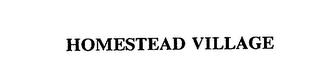 HOMESTEAD VILLAGE trademark