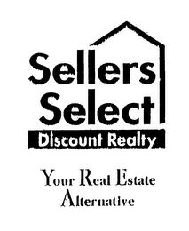 SELLERS SELECT DISCOUNT REALTY YOUR REAL ESTATE ALTERNATIVE trademark