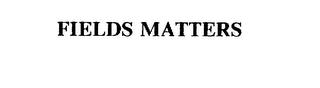 FIELDS MATTERS trademark