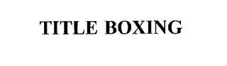 TITLE BOXING trademark