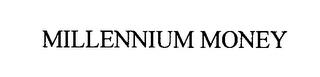 MILLENNIUM MONEY trademark