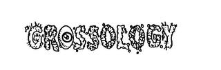 GROSSOLOGY trademark