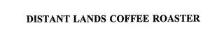 DISTANT LANDS COFFEE ROASTER trademark