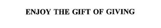 ENJOY THE GIFT OF GIVING trademark