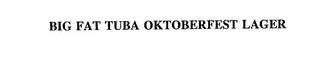 BIG FAT TUBA OKTOBERFEST LAGER trademark