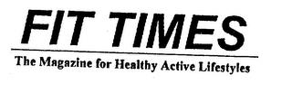 FIT TIMES THE MAGAZINE FOR HEALTHY ACTIVE LIFESTYLES trademark