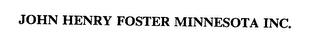 JOHN HENRY FOSTER MINNESOTA INC. trademark