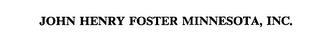 JOHN HENRY FOSTER MINNESOTA, INC. trademark