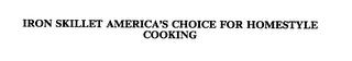 IRON SKILLET AMERICA'S CHOICE FOR HOMESTYLE COOKING trademark