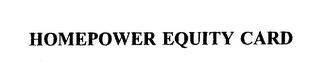 HOMEPOWER EQUITY CARD trademark