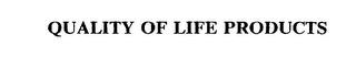 QUALITY OF LIFE PRODUCTS trademark