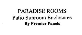 PARADISE ROOMS PATIO SUNROOM ENCLOSURES BY PREMIER PANELS trademark