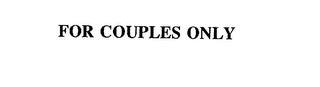 FOR COUPLES ONLY trademark