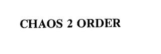 CHAOS 2 ORDER trademark