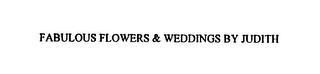 FABULOUS FLOWERS & WEDDINGS BY JUDITH trademark