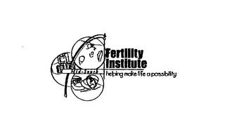 MID-SOUTH FERTILITY INSTITUTE HELPING MAKE LIFE A POSSIBILITY. trademark