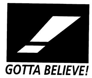 GOTTA BELIEVE! trademark