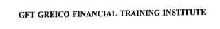 GFT GREICO FINANCIAL TRAINING INSTITUTE trademark