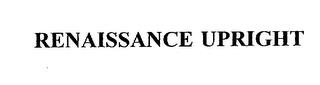 RENAISSANCE UPRIGHT trademark