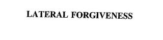 LATERAL FORGIVENESS trademark