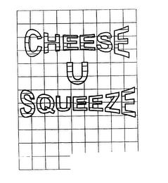 CHEESE U SQUEEZE trademark