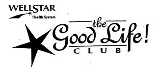 WELLSTAR HEALTH SYSTEM THE GOOD LIFE! CLUB trademark