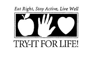 EAT RIGHT, STAY ACTIVE, LIVE WELL TRY-IT FOR LIFE! trademark