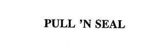 PULL 'N SEAL trademark