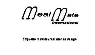 MEAL MATE INTERNATIONAL ETIQUETTE IN RESTAURANT UTENSIL DESIGN trademark